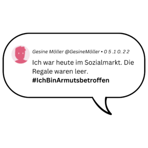 In einer Sprechblase steht: Gesine Möller @GesineMöller • 05.10.22 Ich war heute im Sozialmarkt. Die Regale waren leer. #IchBinArmutsbetroffen